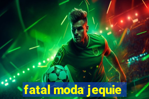 fatal moda jequie